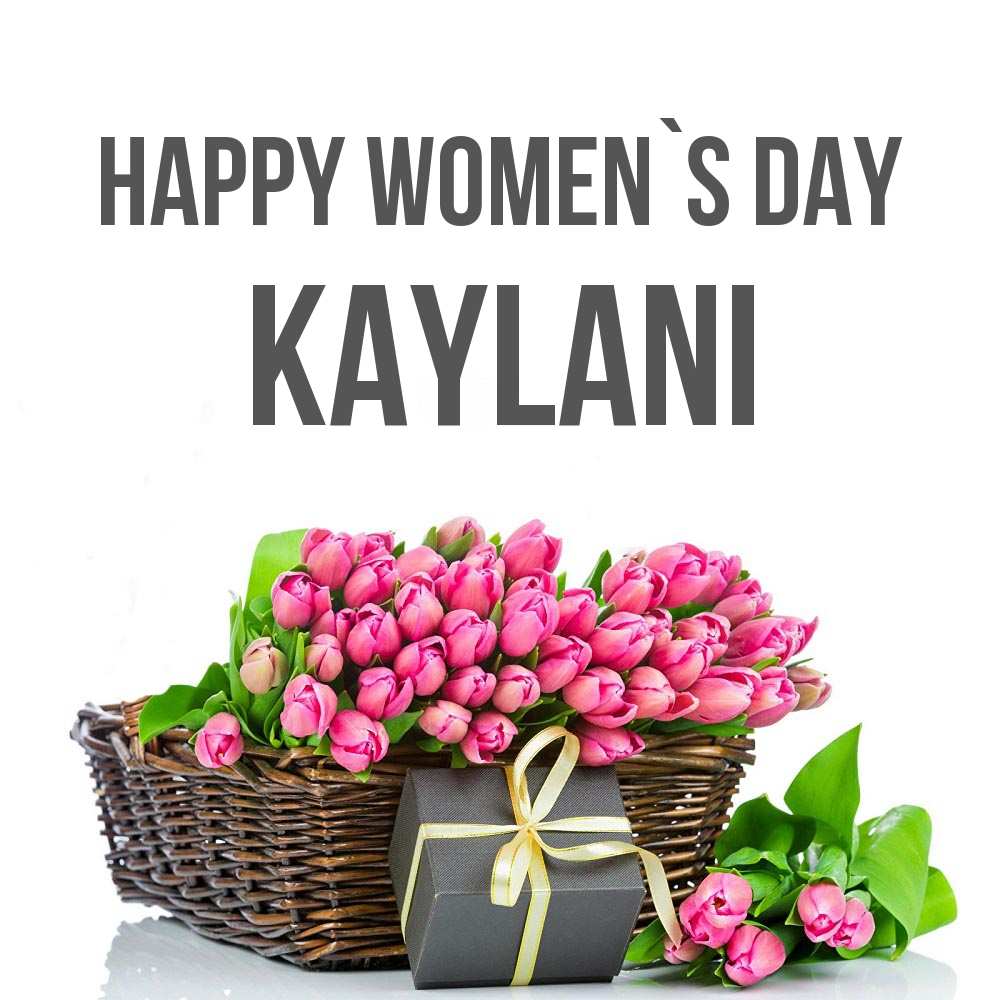 Greetings card с именем, Kaylani happy women`s day цветы Greetings with text for free download 